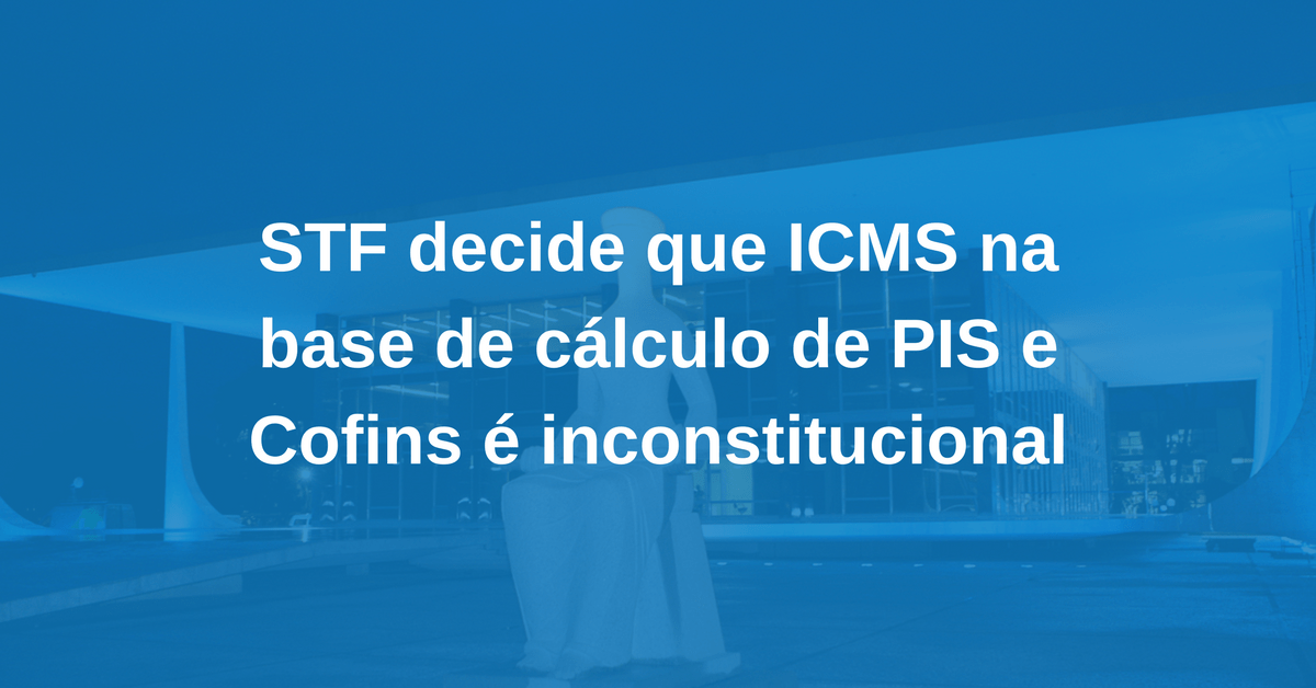 Publicado acórdão que afastou ICMS da base de cálculo do PIS e da Cofins