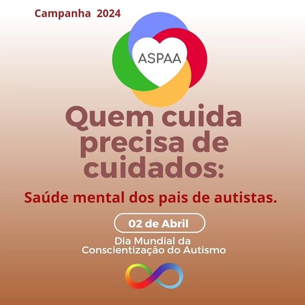 Campanha 2024 da ASPAA vai tratar sobre cuidados para pais e responsáveis de pessoas com Autismo: 